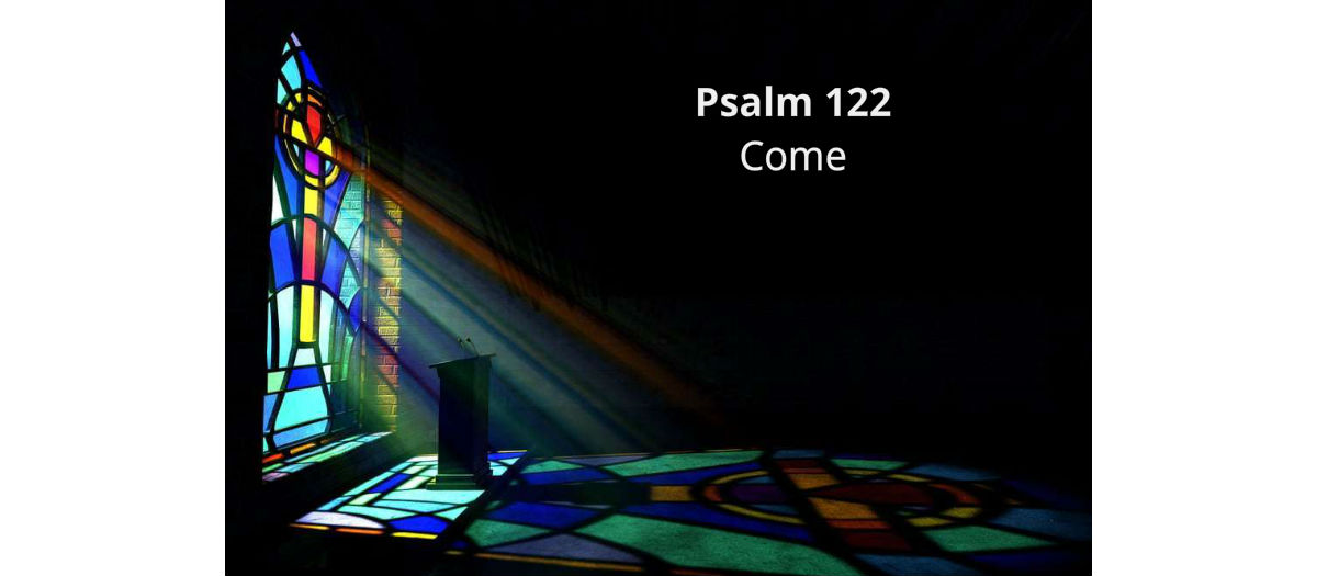 Psalm 122: Come